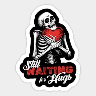 Still waiting for hugs | Valentines Skeleton Sticker